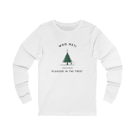 Who Me?? Plugged in the Tree?? Unisex Long Sleeve Tee